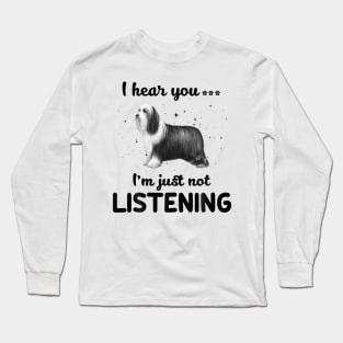 Bearded Collie I hear you Iam just not listening Long Sleeve T-Shirt